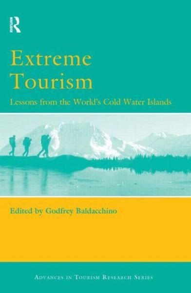 Extreme Tourism: Lessons from the World's Cold Water Islands - Godfrey Baldacchino - Bøger - Taylor & Francis Ltd - 9780080446561 - 4. april 2006