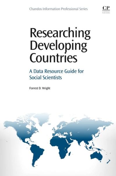 Researching Developing Countries: A Data Resource Guide for Social Scientists - Wright, Forrest Daniel (Data Manager,The Global Entrepreneurship Monitor (GEM), USA.) - Books - Elsevier Science & Technology - 9780081001561 - November 26, 2015