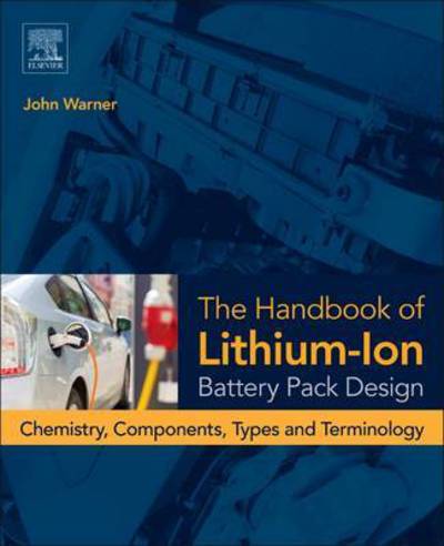 Cover for John Warner · The Handbook of Lithium-Ion Battery Pack Design: Chemistry, Components, Types and Terminology (Hardcover Book) (2015)