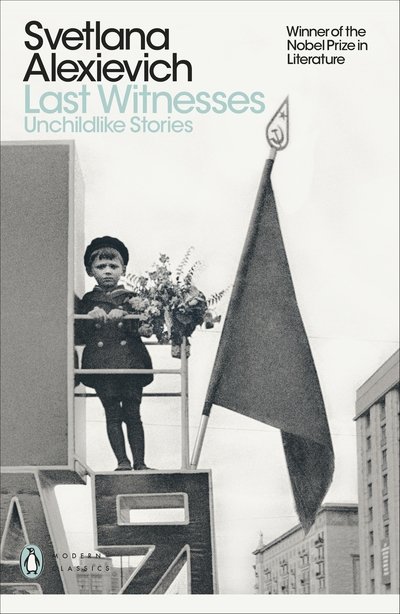 Last Witnesses: Unchildlike Stories - Penguin Modern Classics - Svetlana Alexievich - Books - Penguin Books Ltd - 9780141983561 - November 5, 2020