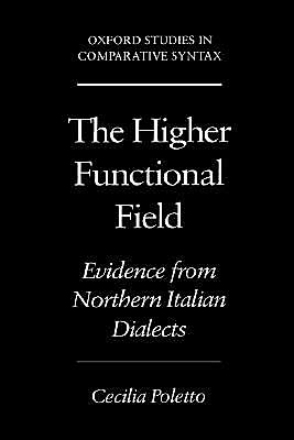 Cover for Poletto, Celia (Researcher, Researcher, CNR Consiglio Nazionale deffe Richerche, National Research Foundation) · The Higher Functional Field: Evidence from Northern Italian Dialects - Oxford Studies in Comparative Syntax (Hardcover Book) (2000)