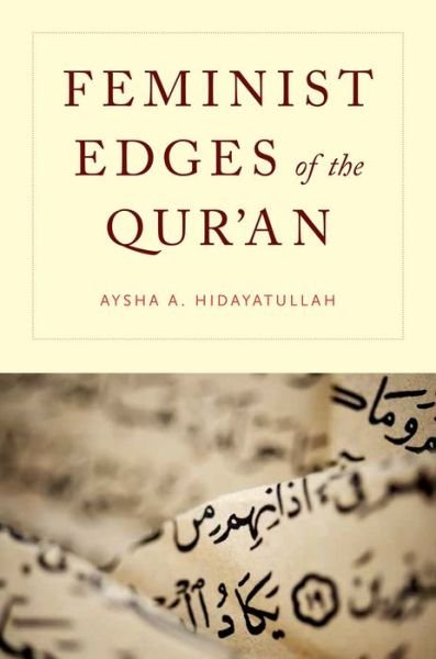 Cover for Hidayatullah, Aysha A. (Assistant Professor, Department of Theology and Religious Studies, Assistant Professor, Department of Theology and Religious Studies, University of San Francisco, Oakland, CA) · Feminist Edges of the Qur'an (Hardcover bog) (2014)