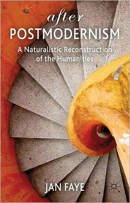 Cover for Jan Faye · After Postmodernism: A Naturalistic Reconstruction of the Humanities (Gebundenes Buch) (2011)