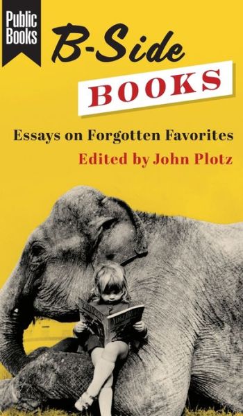 Cover for John Plotz · B-Side Books: Essays on Forgotten Favorites - Public Books Series (Hardcover Book) (2021)