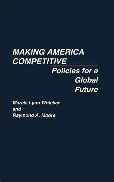 Cover for Raymond Moore · Making America Competitive: Policies for a Global Future (Hardcover Book) (1988)