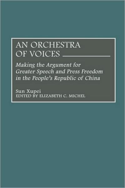 Cover for Sun Xupei · An Orchestra of Voices: Making the Argument for Greater Speech and Press Freedom in the People's Republic of China (Hardcover Book) (2000)