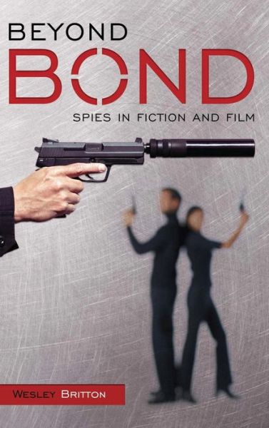 Cover for Wesley Britton · Beyond Bond: Spies in Fiction and Film (Inbunden Bok) (2005)