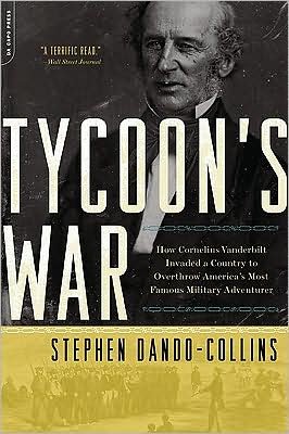 Tycoon's War: How Cornelius Vanderbilt Invaded a Country to Overthrow America's Most Famous Military Adventurer - Stephen Dando-Collins - Libros - Hachette Books - 9780306818561 - 22 de septiembre de 2009