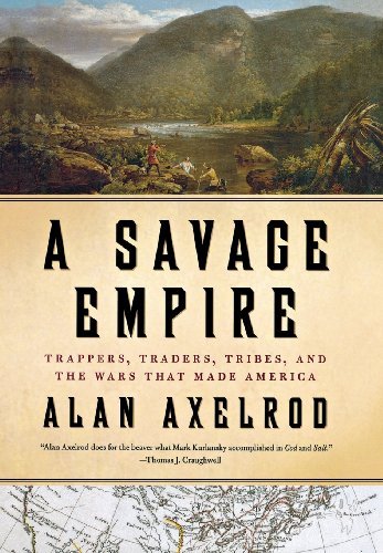 Cover for Alan Axelrod · A Savage Empire: Trappers, Traders, Tribes, and the Wars That Made America (Gebundenes Buch) [First edition] (2011)