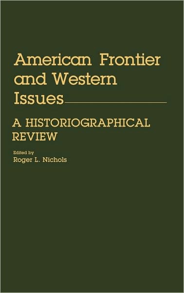 Cover for Roger L. Nichols · American Frontier and Western Issues: An Historiographical Review (Hardcover bog) (1986)