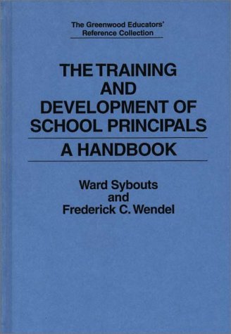 Cover for Ward Sybouts · The Training and Development of School Principals: A Handbook - The Greenwood Educators' Reference Collection (Hardcover Book) (1994)