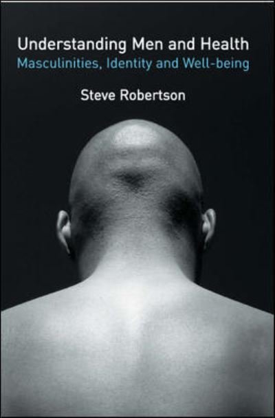 Cover for Steve Robertson · Understanding Men and Health: Masculinities, Identity and Well-being (Paperback Book) [Ed edition] (2007)
