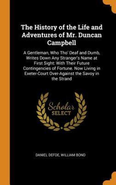 Cover for Daniel Defoe · The History of the Life and Adventures of Mr. Duncan Campbell : A Gentleman, Who Tho' Deaf and Dumb, Writes Down Any Stranger's Name at First Sight (Hardcover Book) (2018)