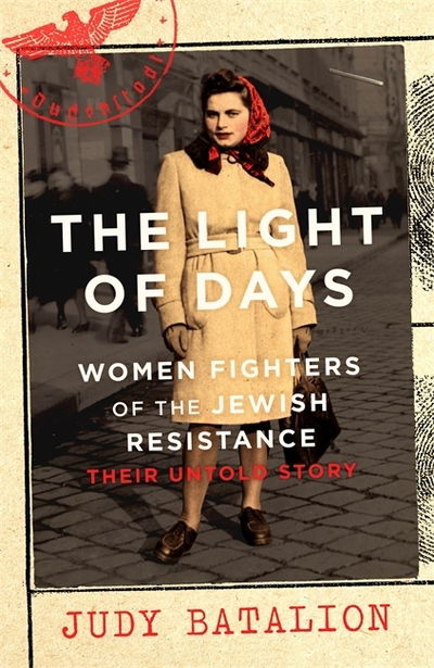 Cover for Judy Batalion · The Light of Days: Women Fighters of the Jewish Resistance – A New York Times Bestseller (Hardcover Book) (2021)