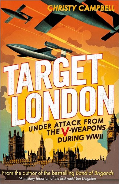 Target London: Under attack from the V-weapons during WWII - Christy Campbell - Books - Little, Brown Book Group - 9780349123561 - January 17, 2013