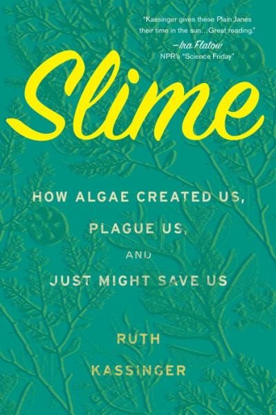 Cover for Ruth Kassinger · Slime: How Algae Created Us, Plague Us, and Just Might Save Us (Paperback Bog) (2020)
