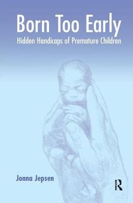 Cover for Jonna Jepsen · Born Too Early: Hidden Handicaps of Premature Children (Gebundenes Buch) (2019)
