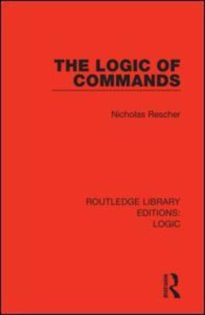 Cover for Nicholas Rescher · The Logic of Commands - Routledge Library Editions: Logic (Hardcover Book) (2019)