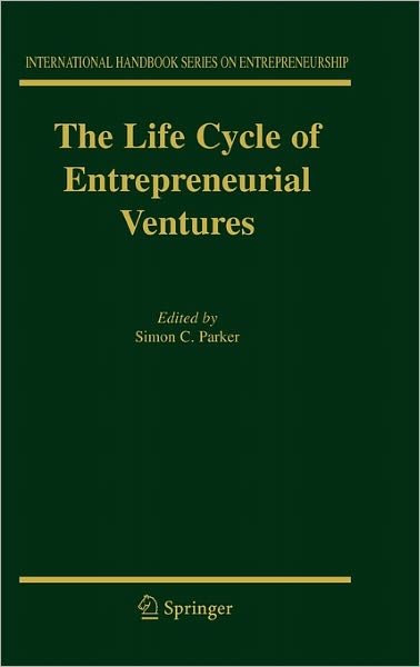 Cover for Simon Parker · The Life Cycle of Entrepreneurial Ventures - International Handbook Series on Entrepreneurship (Hardcover Book) [2007 edition] (2006)