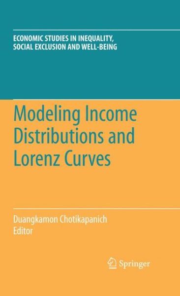 Modeling Income Distributions and Lorenz Curves - Economic Studies in Inequality, Social Exclusion and Well-Being - Duangkamon Chotikapanich - Livros - Springer-Verlag New York Inc. - 9780387727561 - 25 de agosto de 2008