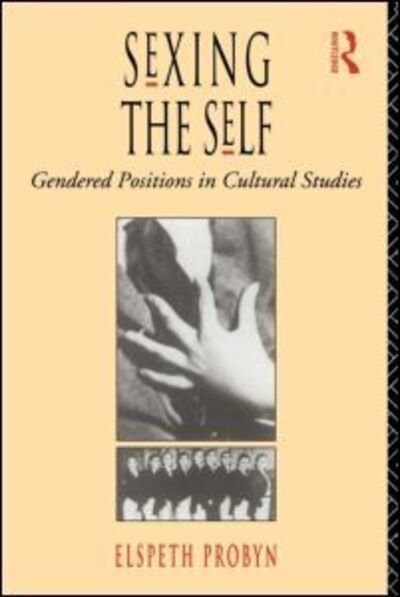 Cover for Elspeth Probyn · Sexing the Self: Gendered Positions in Cultural Studies (Taschenbuch) (1993)