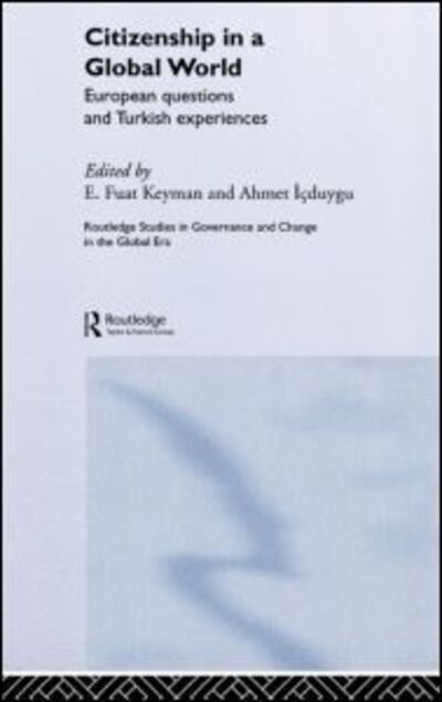 Cover for Fuat Keyman · Citizenship in a Global World: European Questions and Turkish Experiences - Routledge Studies in Governance and Change in the Global Era (Hardcover Book) (2005)