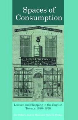 Cover for Stobart, Jon (Manchester Metropolitan University, UK) · Spaces of Consumption: Leisure and Shopping in the English Town, c.1680–1830 (Paperback Book) (2007)