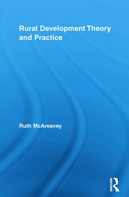 Cover for McAreavey, Ruth (Queens University Belfast, Ireland) · Rural Development Theory and Practice - Routledge Studies in Development and Society (Paperback Book) (2012)