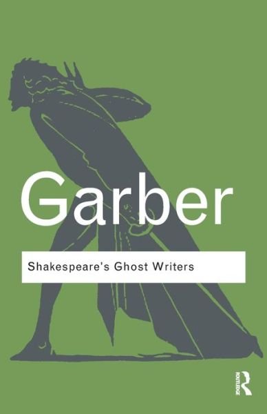 Cover for Marjorie Garber · Shakespeare's Ghost Writers: Literature as Uncanny Causality - Routledge Classics (Paperback Book) (2010)