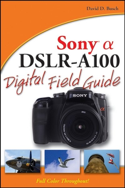 Cover for David D. Busch · Sony Alpha DSLR–A100 Digital Field Guide - Digital Field Guide (Paperback Book) (2007)