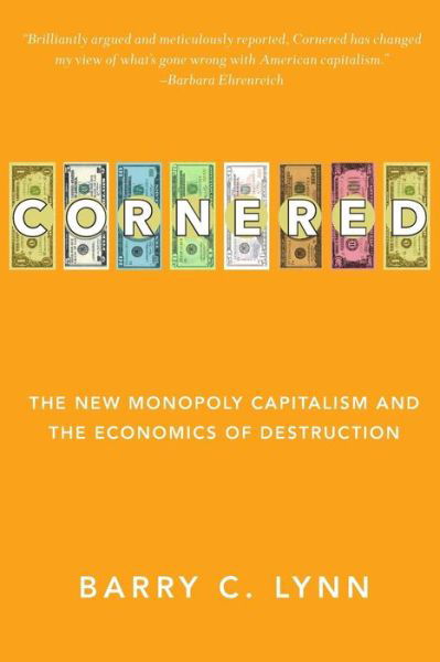 Cornered: the New Monopoly Capitalism and the Economics of Destruction - Barry C. Lynn - Książki - Turner Publishing Company - 9780470928561 - 1 grudnia 2011