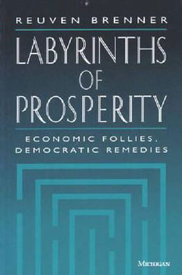 Cover for Reuven Brenner · Labyrinths of Prosperity: Economic Follies, Democratic Remedies (Paperback Bog) (1994)