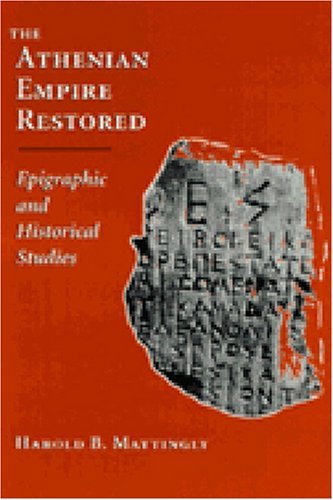 The Athenian Empire Restored: Epigraphic and Historical Studies - Harold Mattingly - Bøker - The University of Michigan Press - 9780472106561 - 31. desember 1996