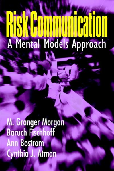 Cover for Morgan, M. Granger (Carnegie Mellon University, Pennsylvania) · Risk Communication: A Mental Models Approach (Paperback Book) (2001)
