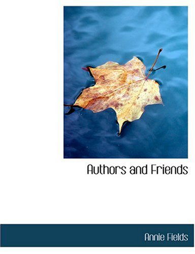 Cover for Annie Fields · Authors and Friends (Paperback Book) [Large Print, Lrg edition] (2008)