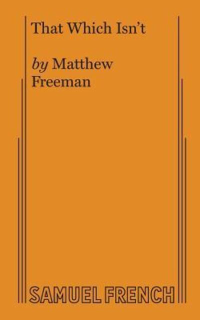 That Which Isn't - Matthew Freeman - Livros - Samuel French Ltd - 9780573706561 - 23 de outubro de 2017