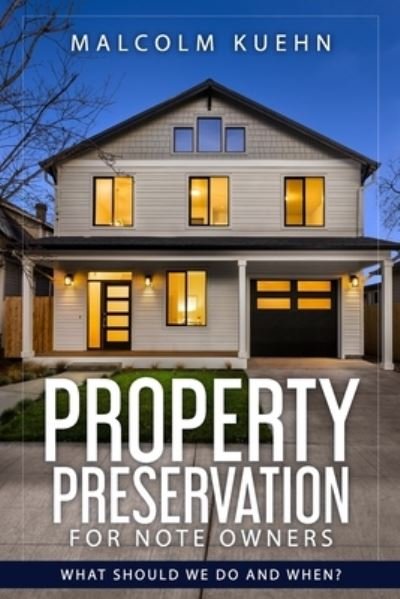 Cover for Malcolm Kuehn · Property Preservation For Note Owners: What Should We Do and When? (Paperback Book) (2021)