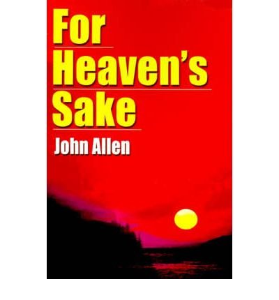 For Heaven's Sake - John Allen - Books - iUniverse - 9780595010561 - August 1, 2000