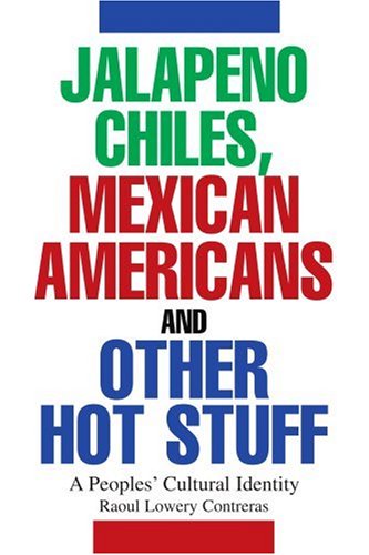 Cover for Raoul Lowery-contreras · Jalapeno Chiles, Mexican Americans and Other Hot Stuff: a Peoples' Cultural Identity (Paperback Book) (2003)