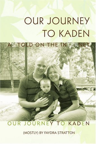 Our Journey to Kaden: As Told on the Internet - Faydra Stratton - Books - iUniverse, Inc. - 9780595416561 - November 16, 2006