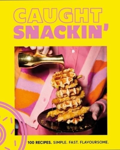Cover for Caught Creating Ltd · Caught Snackin': 100 recipes. Simple. Fast. Flavoursome. (Hardcover Book) (2023)