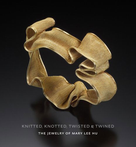 Cover for Stefano Catalani · Knitted, Knotted, Twisted, and Twined: The Jewelry of Mary Lee Hu (Hardcover Book) (2012)