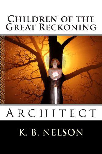 Cover for K. B. Nelson · Children of the Great Reckoning: Architect (Volume 3) (Paperback Book) [First edition] (2013)