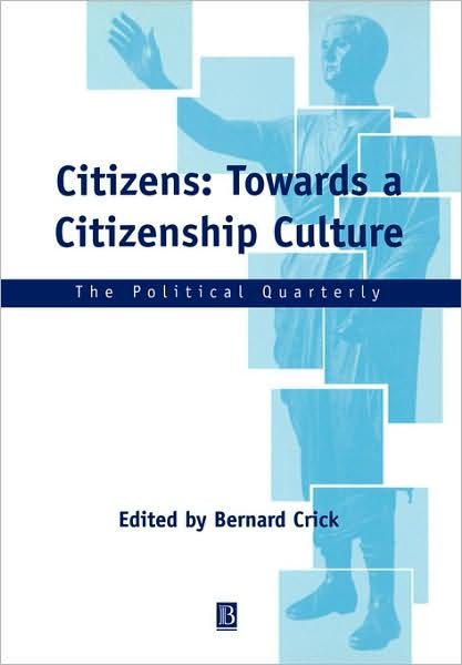 Cover for B Crick · Citizens: Towards a Citizenship Culture - Political Quarterly Monograph Series (Paperback Book) (2001)