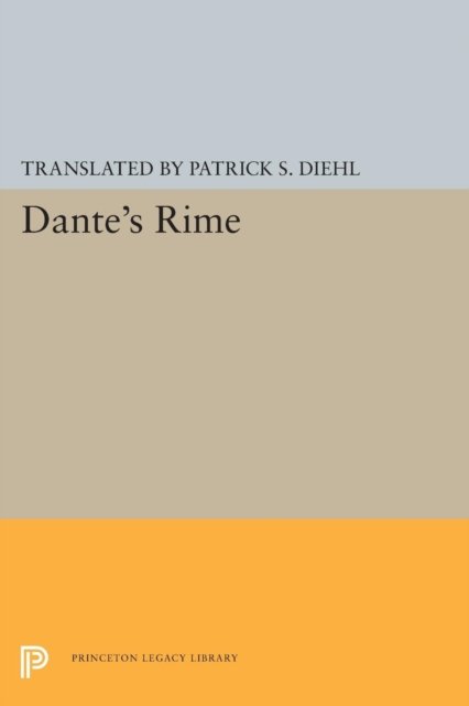Dante's Rime - Princeton Legacy Library - Dante Alighieri - Books - Princeton University Press - 9780691615561 - March 8, 2015
