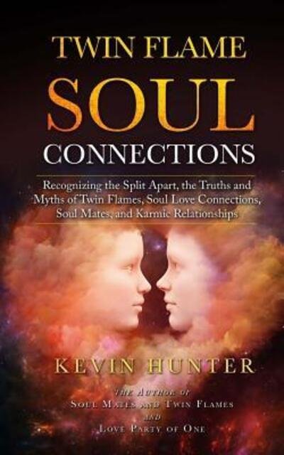 Cover for Hunter Kevin Hunter · Twin Flame Soul Connections: Recognizing the Split Apart, the Truths and Myths of Twin Flames, Soul Love Connections, Soul Mates, and Karmic Relationships (Paperback Book) (2018)