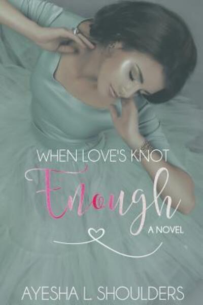 Cover for Ayesha L Shoulders · When Love's Knot Enough (Paperback Book) (2015)