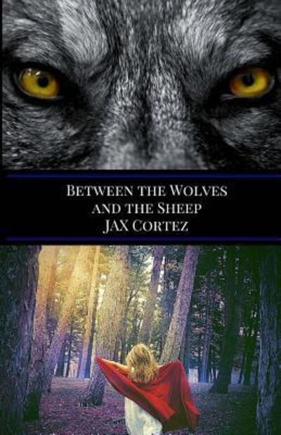 Cover for Jax Cortez · Between the Wolves and the Sheep (Paperback Book) (2017)