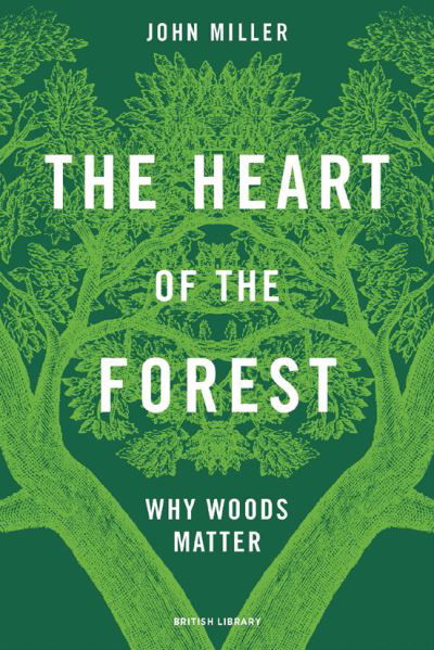 Cover for John Miller · The Heart of the Forest: Why Woods Matter (Innbunden bok) (2022)