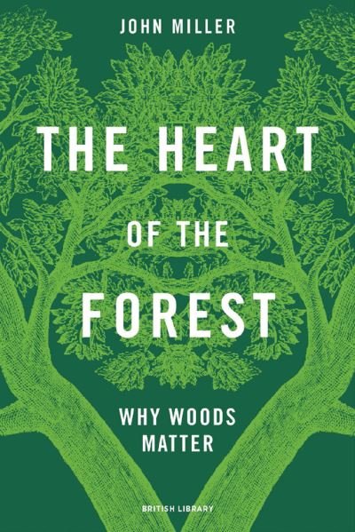 Cover for John Miller · The Heart of the Forest: Why Woods Matter (Hardcover Book) (2022)